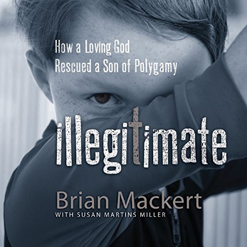 Illegitimate How A Loving God Rescued A Son Of Polygamy Audio 