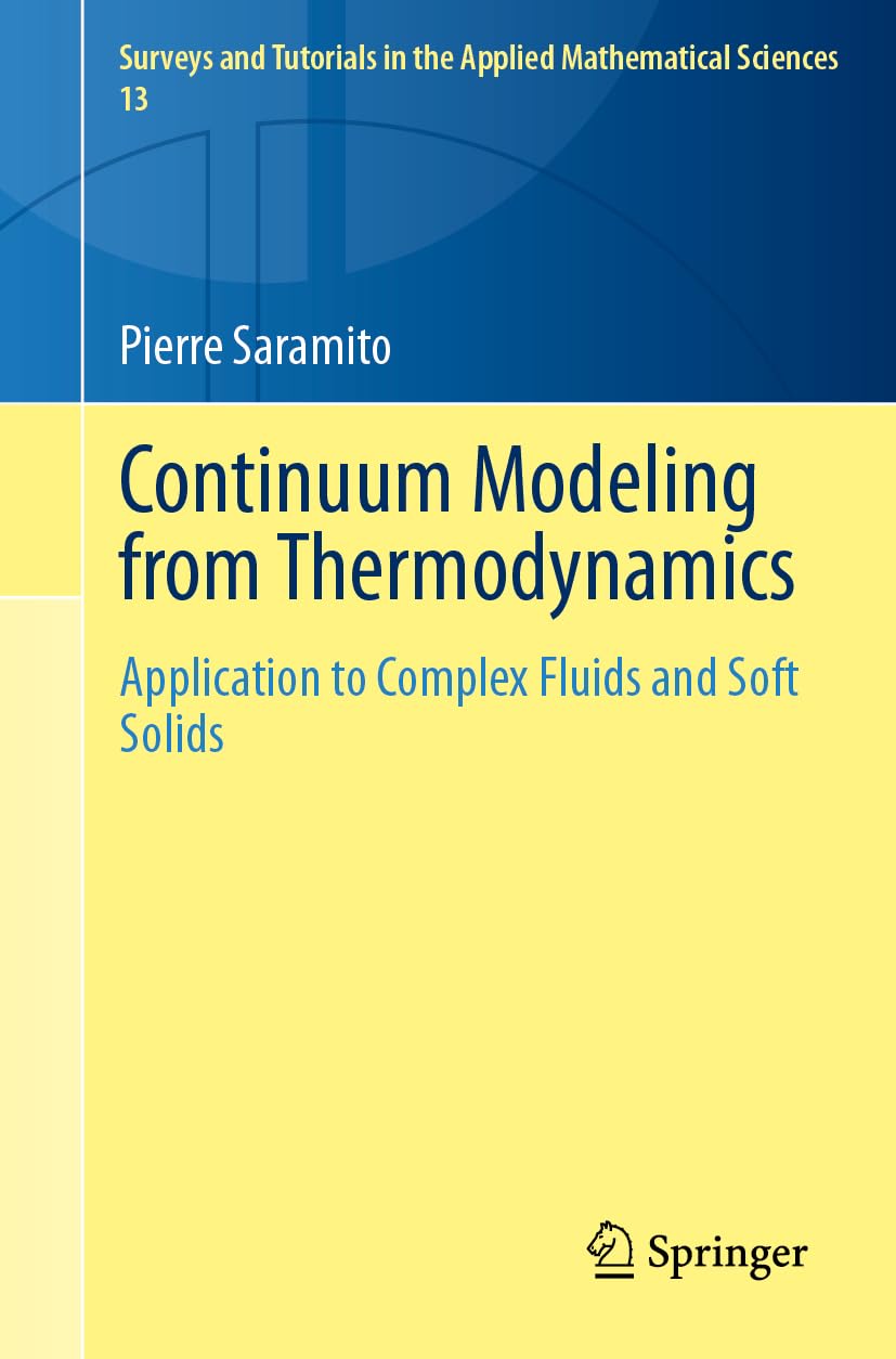 Continuum Modeling from Thermodynamics: Application to Complex Fluids and Soft Solids: 13 (Surveys and Tutorials in the Applied Mathematical Sciences, 13)