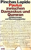 Paulus zwischen Damaskus und Qumran. Fehldeutungen und Übersetzungsfehler