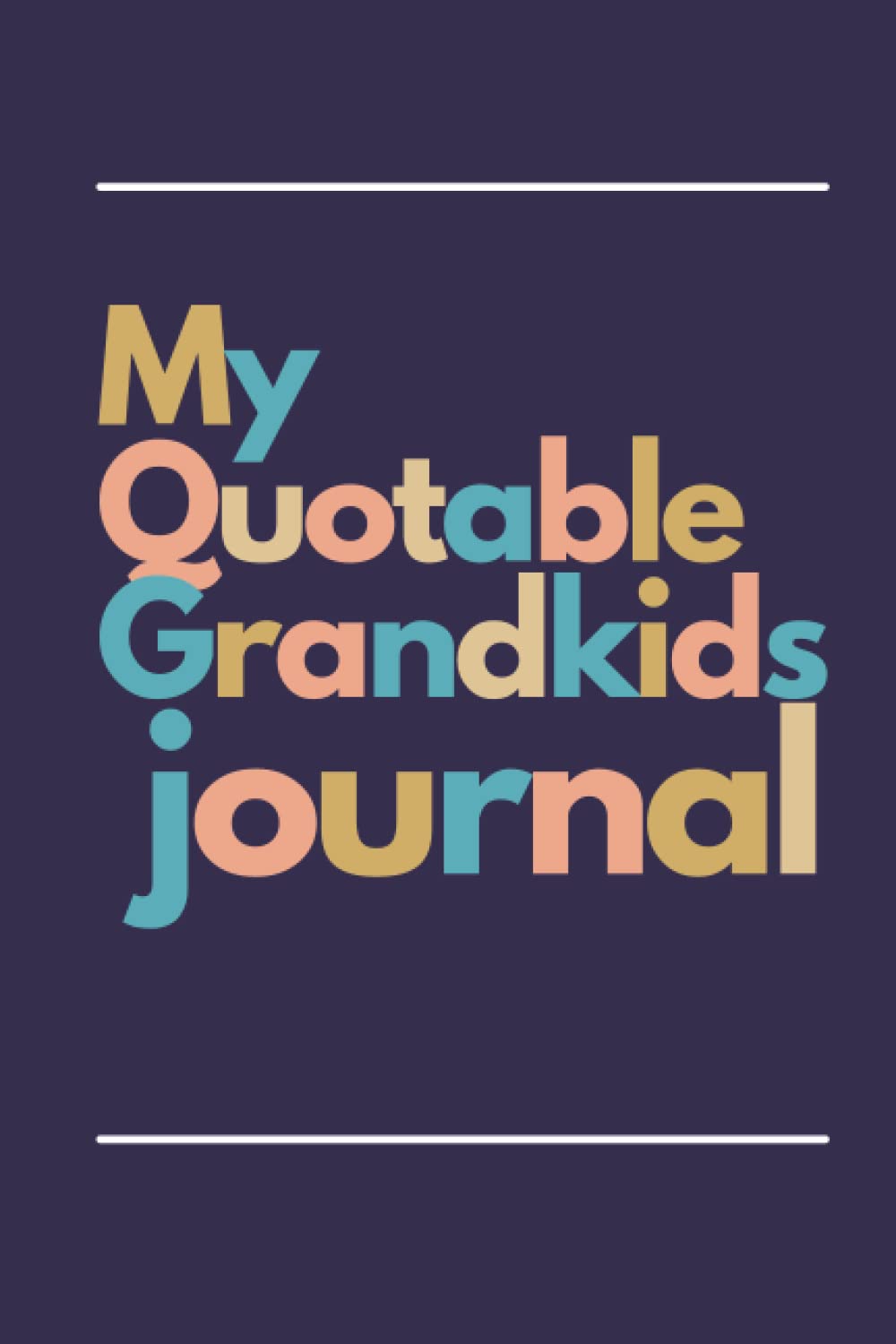 My Quotable Grandkids journal: A grandparent’s journal of memorable sayings from their grandchildren,A kids quotes memory book to record funny Grandchildren quotes for Grandparents