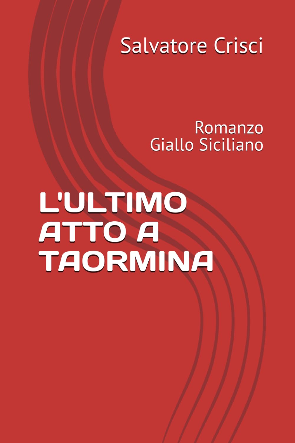 L'ULTIMO ATTO A TAORMINA: Romanzo Giallo Siciliano (La saga dell'ispettore Peppino Savia e della sua Squadra)