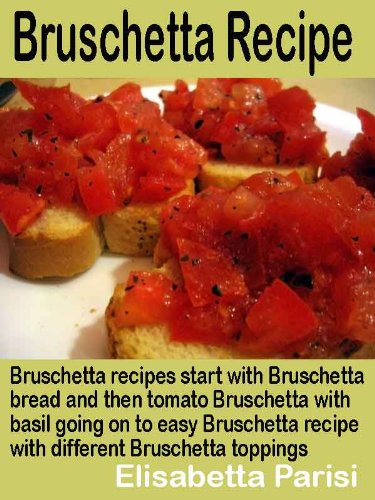 Bruschetta Recipe: Bruschetta recipes start with Bruschetta bread and then tomato Bruschetta with basil going on to easy Bruschetta recipe with different Bruschetta toppings