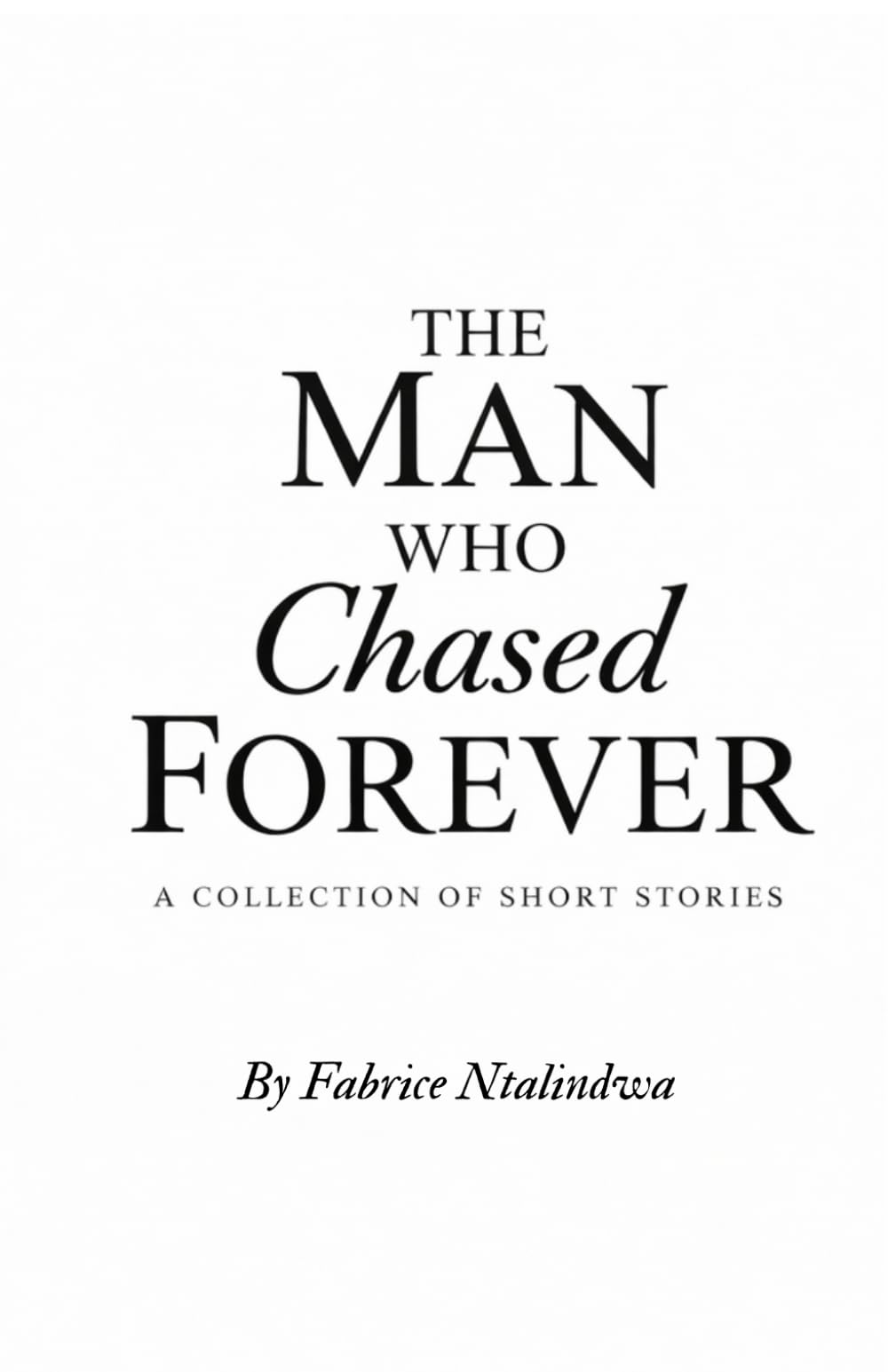 The Man Who Chased Forever - A Collection of Short Stories