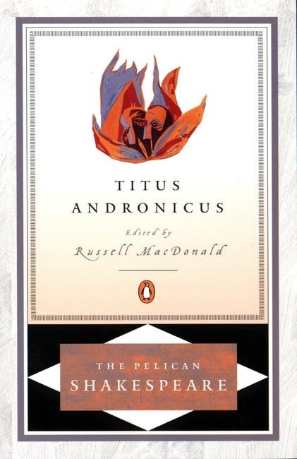 Titus Andronicus Shakespeare, William; Mcdonald, Russ; Orgel, Stephen and Braunmuller, A. R.