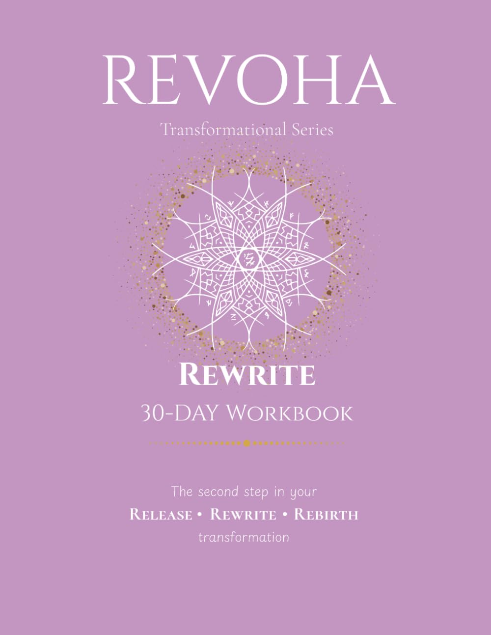 REVOHA REWRITE 30-Day Workbook: Mindset Rewiring, Identity Shifting & Personal Reinvention (The Revoha Method: A 90-Day System for Emotional Healing & Transformation (Release | Rewrite | Rebirth))