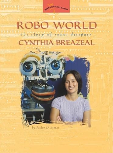 Robo World: The Story of Robot Designer Cynthia Breazeal (Women's Adventures in Science (Joseph Henry Press))