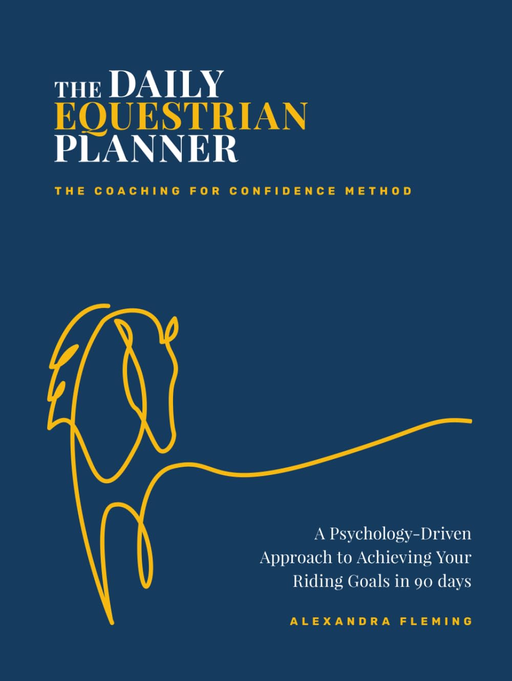 The Daily Equestrian Planner: A Psychology-Driven Approach to Achieving Your Riding Goals in 90 Days