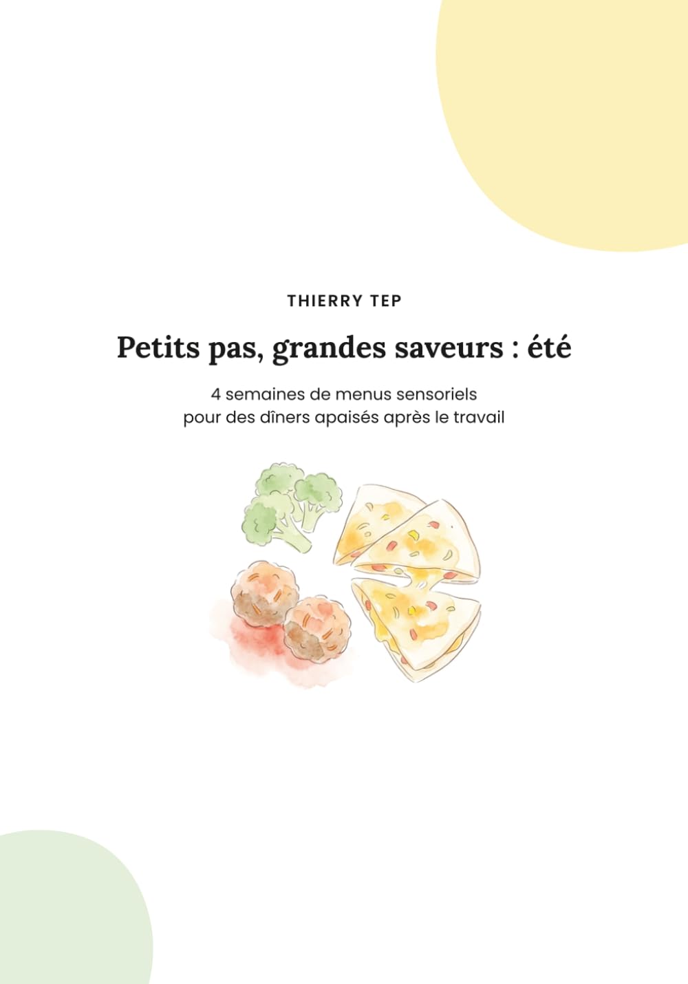 Petits Pas, Grandes Saveurs : Été: 4 semaines de menus sensoriels pour des dîners apaisés après le travail