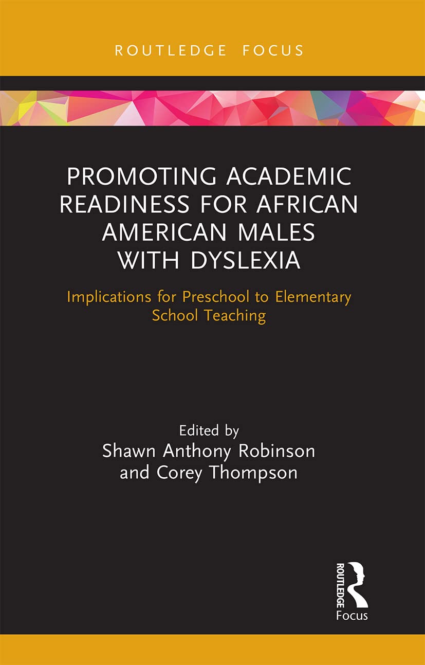 Promoting Academic Readiness for African American Males with Dyslexia: Implications for Preschool to Elementary School Teaching (Routledge Research in Educational Equality and Diversity)