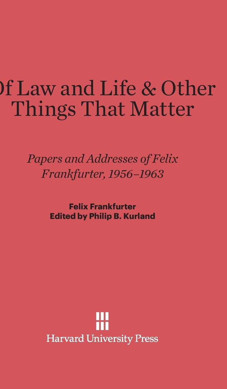 Buy Of Law and Life and Other Things That Matter: Papers and Addresses of Felix Frankfurter, 1956-1963 — BookShops.in