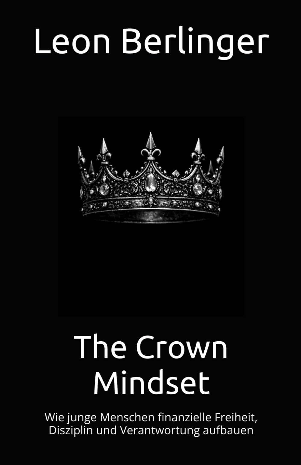 The Crown Mindset: Wie junge Menschen finanzielle Freiheit, Disziplin und Verantwortung aufbauen