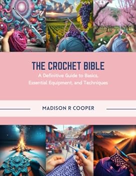 Paperback The Crochet Bible: A Definitive Guide to Basics, Essential Equipment, and Techniques Book