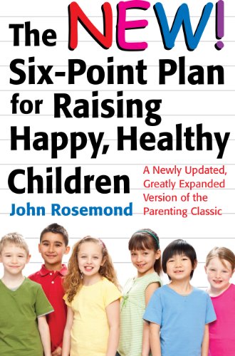 The New Six-Point Plan for Raising Happy, Healthy Children: A Newly Updated, Greatly Expanded Version of the Parenting Classic (John Rosemond Book 13)