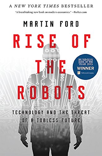 Rise of the Robots: Technology and the Threat of a Jobless Future Rise of the Robots: Technology and the Threat of a Jobless Future