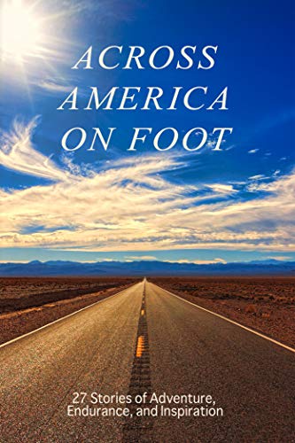 Télécharger Across America on Foot: 27 Stories of Adventure, Endurance, and Inspiration (English Edition) Livre eBook France