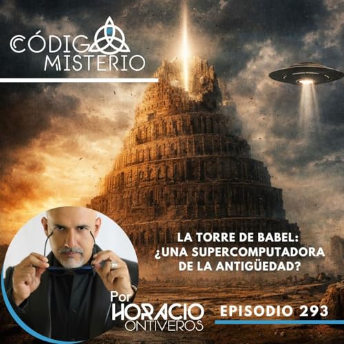 293: La Torre de Babel: &iquest;Una supercomputadora de la antig&uuml;edad?