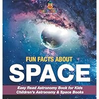 Fun Facts about Space - Easy Read Astronomy Book for Kids Children's Astronomy & Space Books