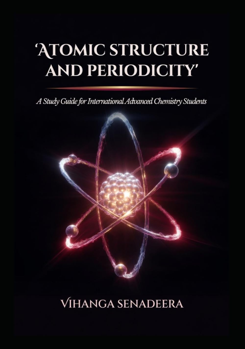 Atomic Structure and Periodicity: A Complete Study Guide for International Advanced Chemistry Students with MCQs, Worked Examples, and Exam Practice