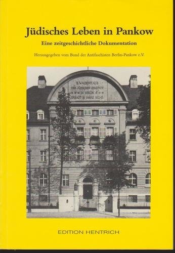 Jüdisches Leben in Pankow: Eine zeitgeschichtliche Dokumentation: Eine zeitgeschichtliche Dokumentation. Hrsg. v. Bund der Antifaschisten Berlin-Pankow