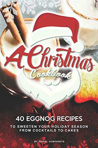 A Christmas Cookbook: 40 Eggnog...