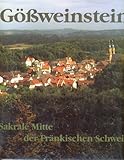 Gössweinstein: Sakrale Mitte der Fränkischen Schweiz - Herausgeber: Günter Dippold Karl H Brückner, Günter Dippold, Peter Ruderich Andreas Bornschlegel Vorwort: Karl Braun 