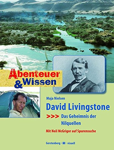 Abenteuer und Wissen. David Livingstone - Das Geheimnis der Nilquellen: Das Geheimnis der Nilquellen Abenteuer und Wissen. David Livingstone - Das Geheimnis der Nilquellen: Das Geheimnis der Nilquellen