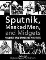 Sputnik, Masked Men, and Midgets: The Early Days of Memphis Wrestling 0966857534 Book Cover