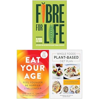 Eat Your Age, Fibre for Life & Whole Foods Plant- Based Diet Plan 3 Books Collection Set