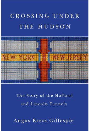 Crossing Under the Hudson: The Story of the Holland and Lincoln Tunnels