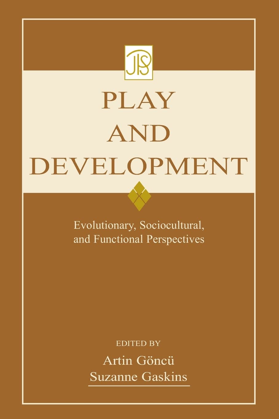 Play and Development: Evolutionary, Sociocultural, and Functional Perspectives (Jean Piaget Symposia