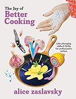 The Joy of Better Cooking: Life-Changing Skills & Thrills for Enthusiastic Eaters 1911668552 Book Cover
