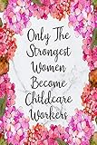 Only The Strongest Women Become Childcare Workers: Cute Address Book with Alphabetical Organizer, Names, Addresses, Birthday, Phone, Work, Email and Notes (Address Book 6x9 Size Jobs)
