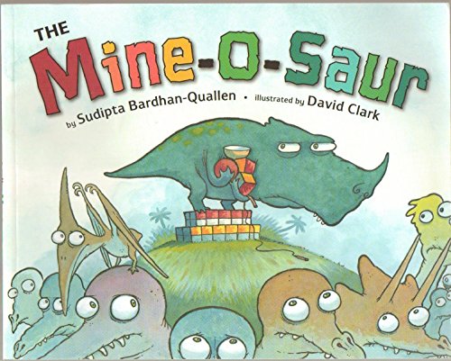 The Mine-o-saur (Mineosaur) - He Snatches All the Toys. He Grabs All the Snacks At Snack Time. He Hoards the Blocks During Recess. And All the While He Yells, â€œMine, Mine, Mine!" - Paperback - First Edition, 1st Printing 2007
