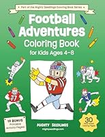 Football Adventures Coloring Book for Kids Ages 4-8: Color Helmets, Players, Touchdowns, and Game Day Fun! (Mighty Seedlings Coloring Book Series) 1968573135 Book Cover