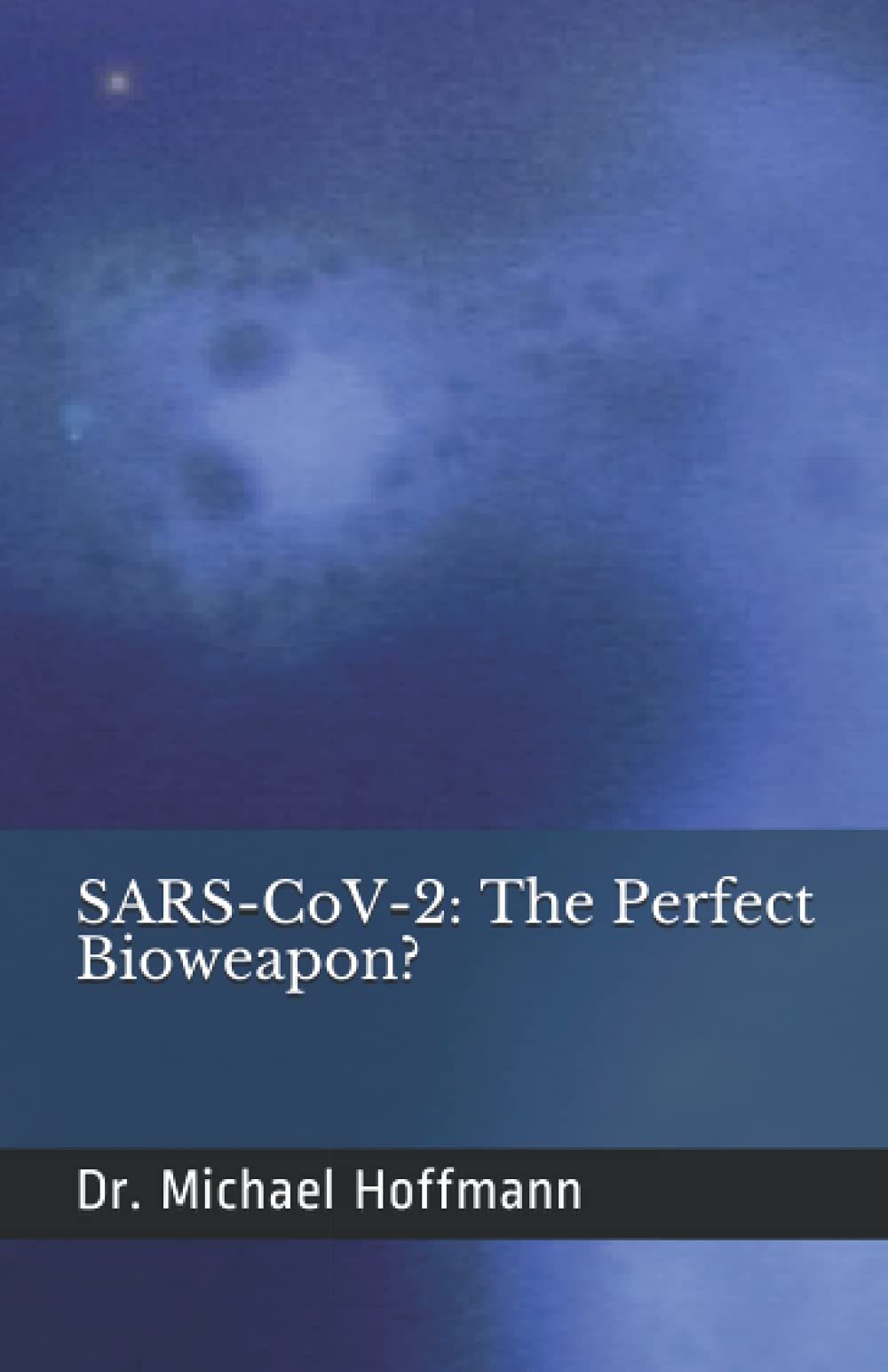 SARS-CoV-2: The Perfect Bioweapon?