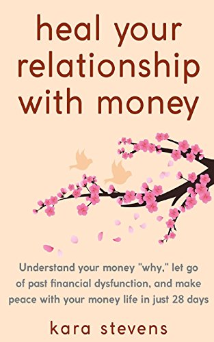 heal your relationship with money: Understand your "why," let go of past financial dysfunction, and make peace with your money...