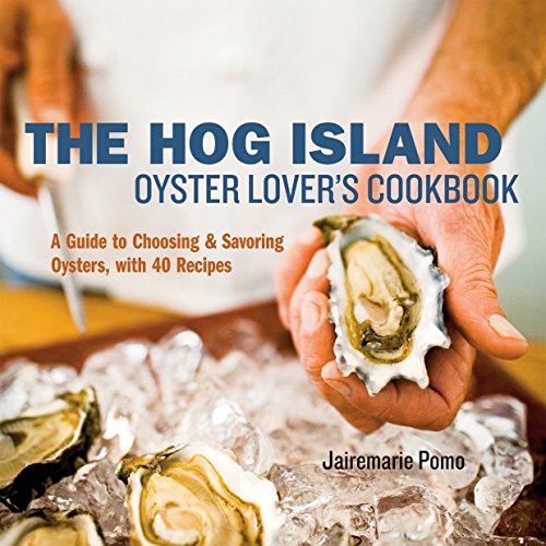 The Hog Island Oyster Lover's Cookbook: A Guide to Choosing & Savoring Oysters, with Over 40 Recipe