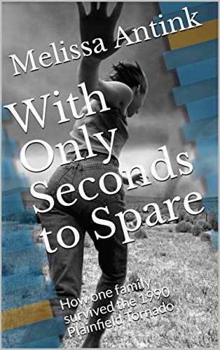 With Only Seconds to Spare: How one family survived the 1990 Plainfield Tornado (English Edition)