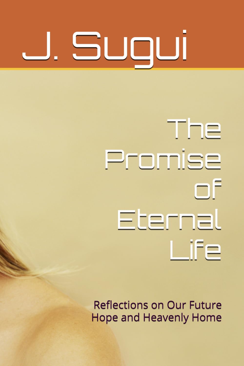 The Promise of Eternal Life: Reflections on Our Future Hope and Heavenly Home (The Reflection of Faith: The Promises of Jesus)