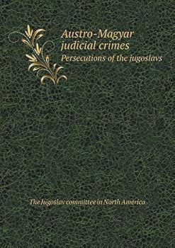 Paperback Austro-Magyar judicial crimes Persecutions of the jugoslavs Book