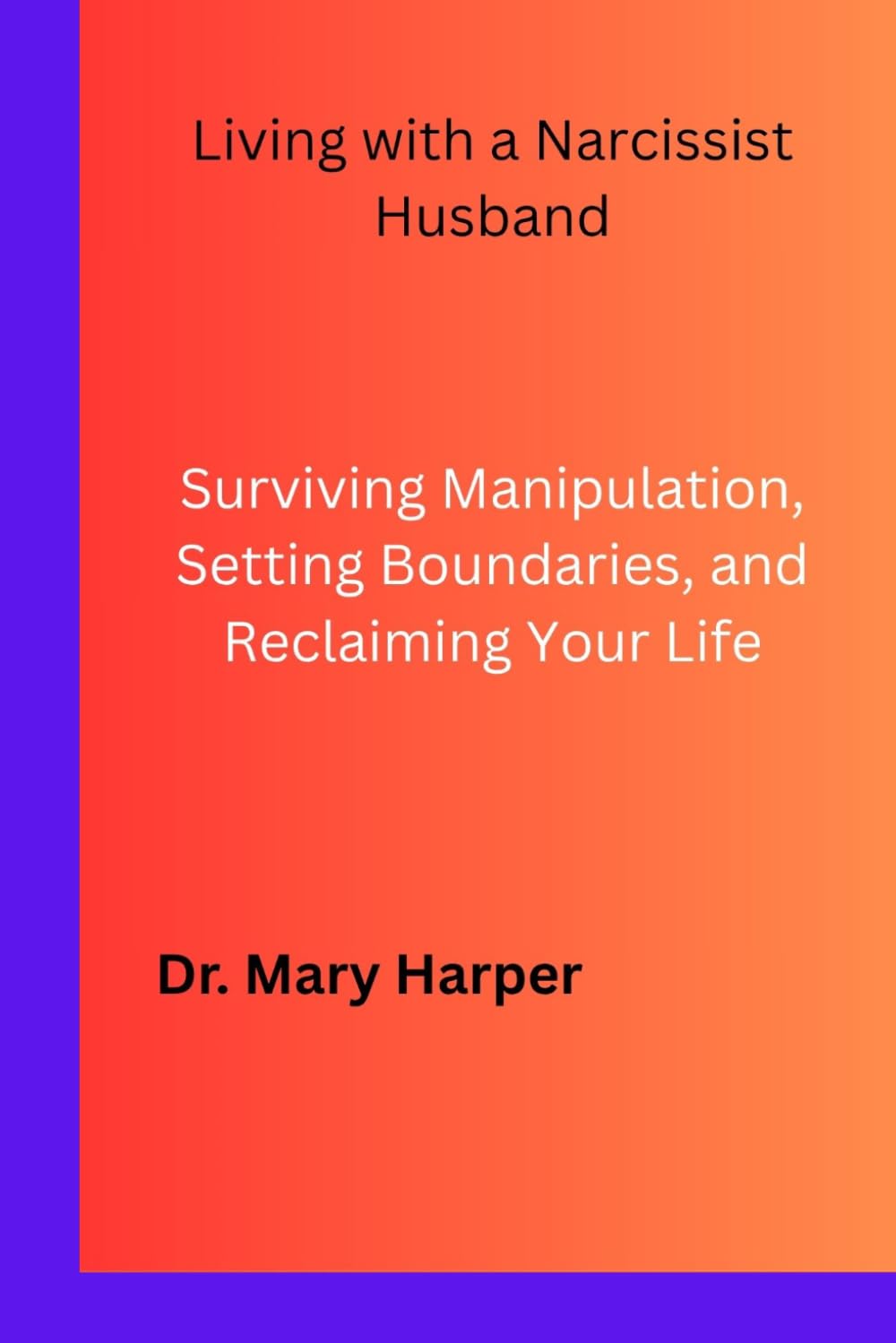 Living with a Narcissist Husband: Surviving Manipulation, Setting Boundaries, and Reclaiming Your Life