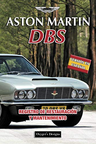 ASTON MARTIN DBS: REGISTRO DE RESTAURACIÓN Y MANTENIMIENTO (Ediciones en español) (Spanish Edition ASTON MARTIN DBS: REGISTRO DE RESTAURACIÓN Y MANTENIMIENTO (Ediciones en español) (Spanish Edition