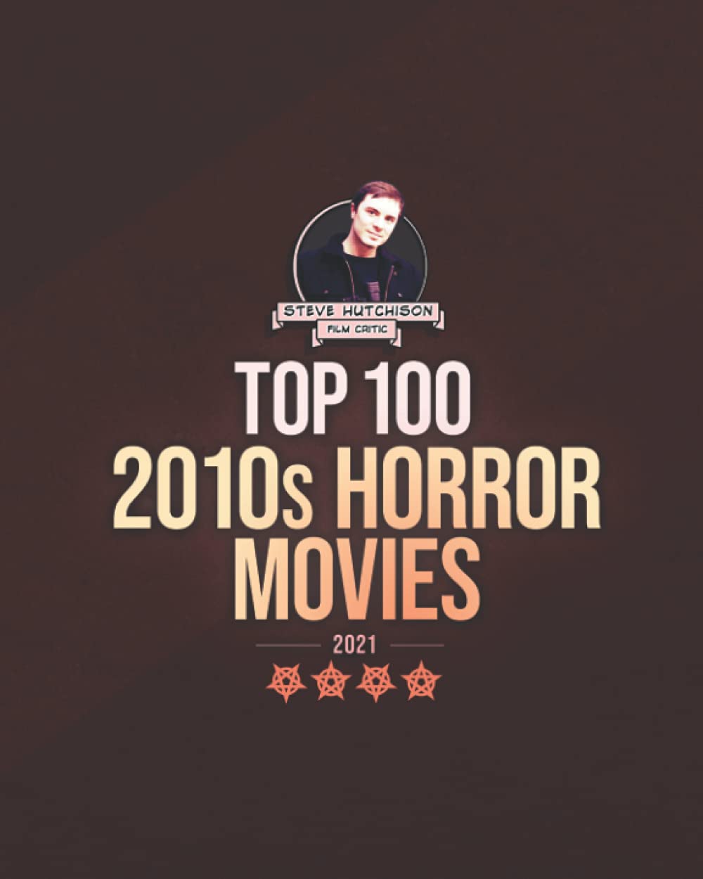 Top 100 2010s Horror Movies: 2021 (Top 100 Horror Movies)