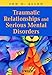 Traumatic Relationships and Serious Mental Disorders