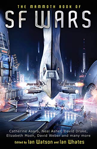 The Mammoth Book of SF Wars. Edited by Ian Watson, Ian Whates