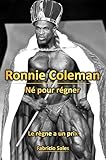 Ronnie Coleman : Né pour régner: Le règne a un prix