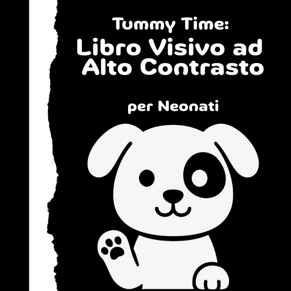 Tummy Time: Libro Visivo ad Alto Contrasto per Neonati: 32 Immagini in Bianco e Nero per Stimolare la Vista nei Primi Mesi – Perfetto per il Tummy Time e lo Sviluppo Sensoriale