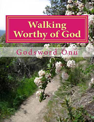 Walking Worthy of God: Pleasing God and Making ... 1508683069 Book Cover