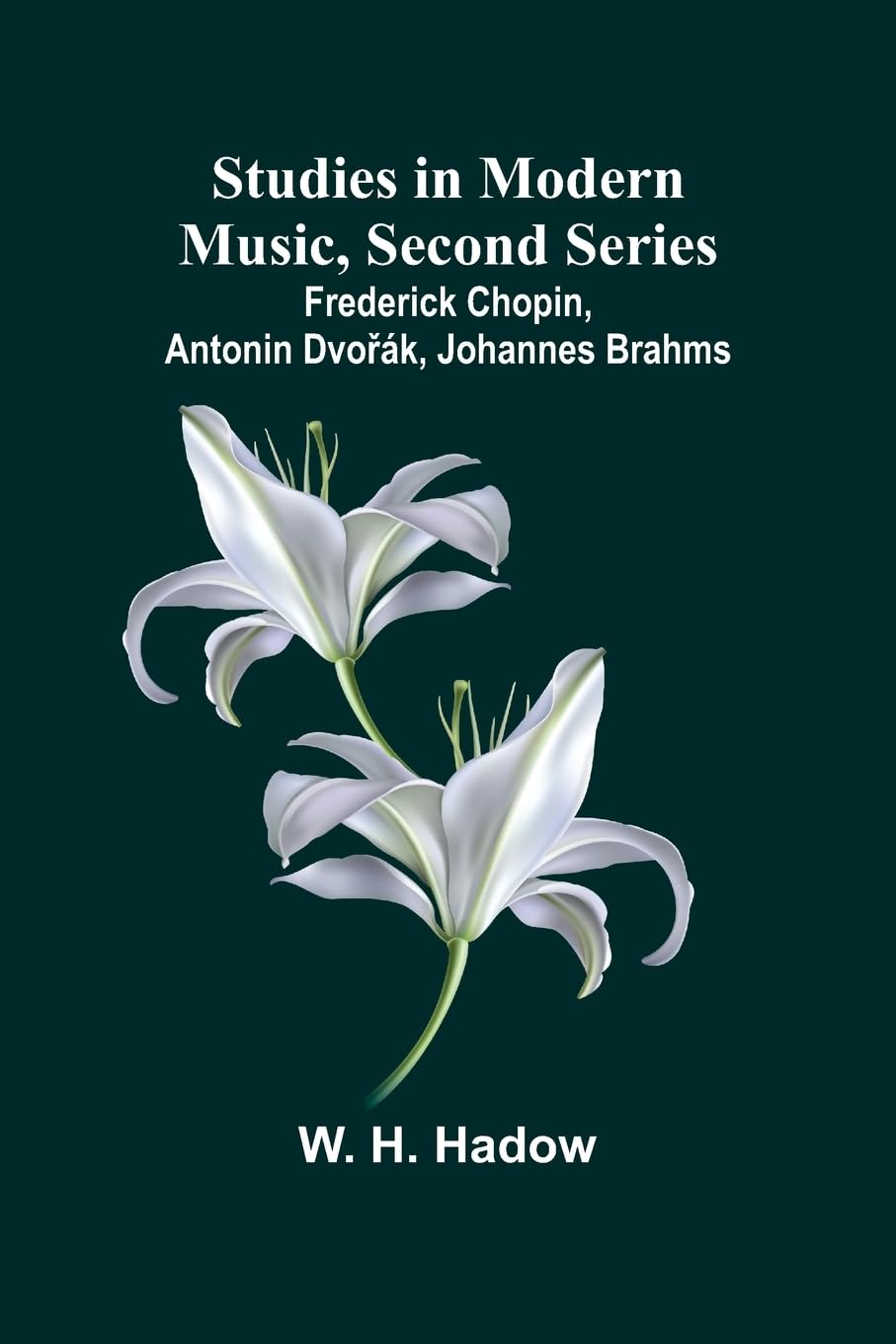 Studies in Modern Music, Second Series;Frederick Chopin, Antonin Dvořák, Johannes Brahms
