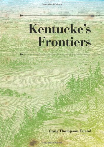 Kentucke's Frontiers (A History of the Trans-Appalachian Frontier)